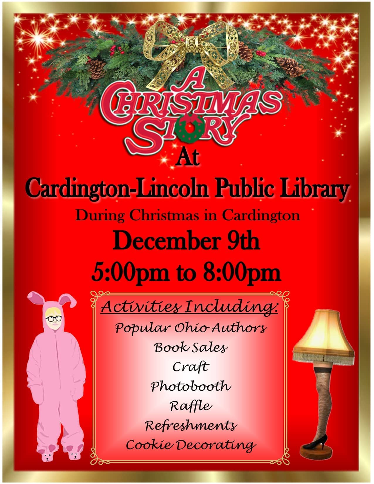 A Christmas Story at Cardington Public Library.  December 9th 5- 8 PM. Activities include popular Ohio authors, book sales, craft, photo booth, raffle, refreshments, and cookie decorating
