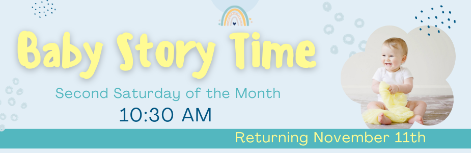 Baby story time returning November 11th at 10:30am